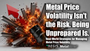 Metal Price Volatility Isn’t the Risk, Being Unprepared Is
